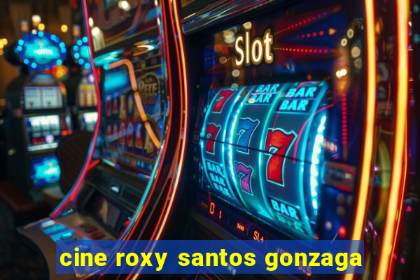 cine roxy santos gonzaga